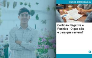 Certidao Negativa E Positiva O Que Sao E Para Que Servem Abrir Empresa Simples - Rocha Contábil