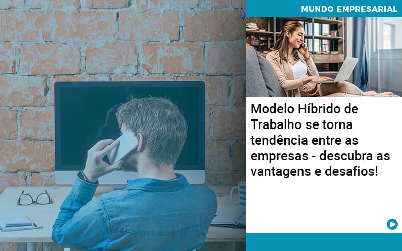 Modelo Hibrido De Trabalho Se Torna Tendencia Entre As Empresas Descubra As Vantagens E Desafios Abrir Empresa Simples - Rocha Contábil