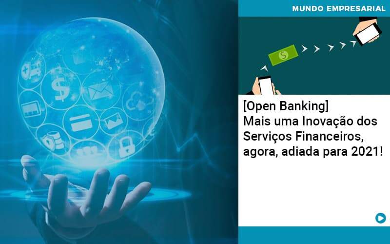 Open Banking Mais Uma Inovacao Dos Servicos Financeiros Agora Adiada Para 2021 Abrir Empresa Simples - Rocha Contábil