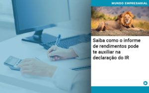 Saiba Como O Informe De Rendimento Pode Te Auxiliar Na Declaracao De Ir Abrir Empresa Simples - Rocha Contábil