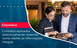 Contratos Assinados Eletronicamente Entenda Como Manter As Informacoes Integras (1) Abrir Empresa Simples - Rocha Contábil