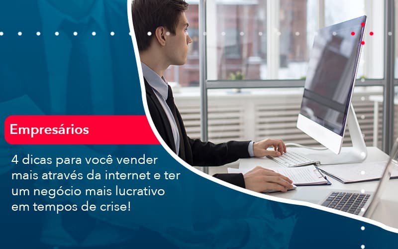 4 Dicas Para Voce Vender Mais Atraves Da Internet E Ter Um Negocio Mais Lucrativo Em Tempos De Crise 1 - Rocha Contábil