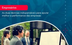 As Duas Tecnicas Indispensaveis Para Apurar Melhor A Performance Das Empresa 1 - Rocha Contábil