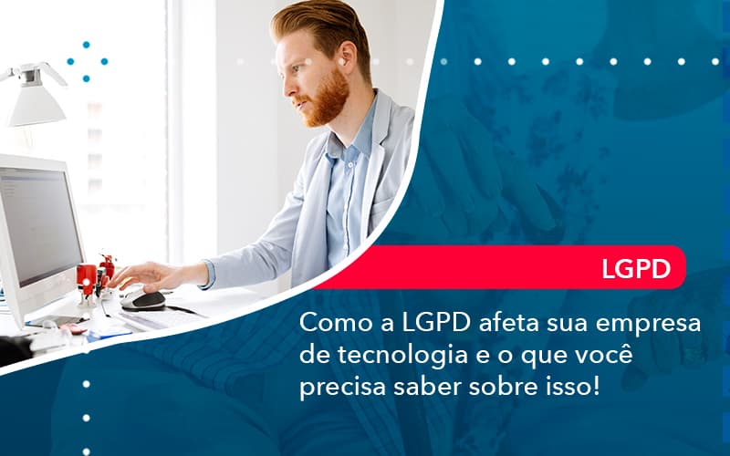 Como A Lgpd Afeta Sua Empresa De Tecnologia E O Que Voce Precisa Saber Sobre Isso 1 - Rocha Contábil