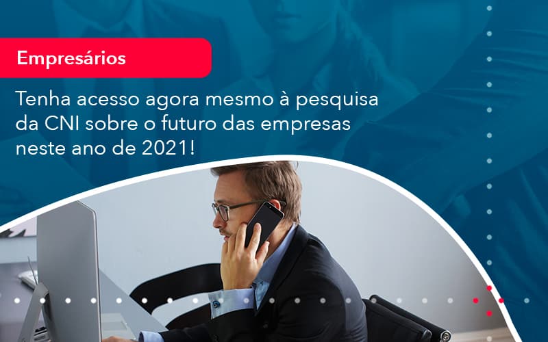 Tenha Acesso Agora Mesmo A Pesquisa Da Cni Sobre O Futuro Das Empresas Neste Ano De 2021 1 - Rocha Contábil