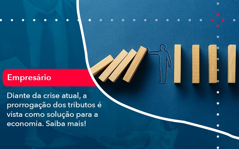 Diante Da Crise Atual A Prorrogacao Dos Tributos E Vista Como Solucao Para A Economia 1 - Rocha Contábil