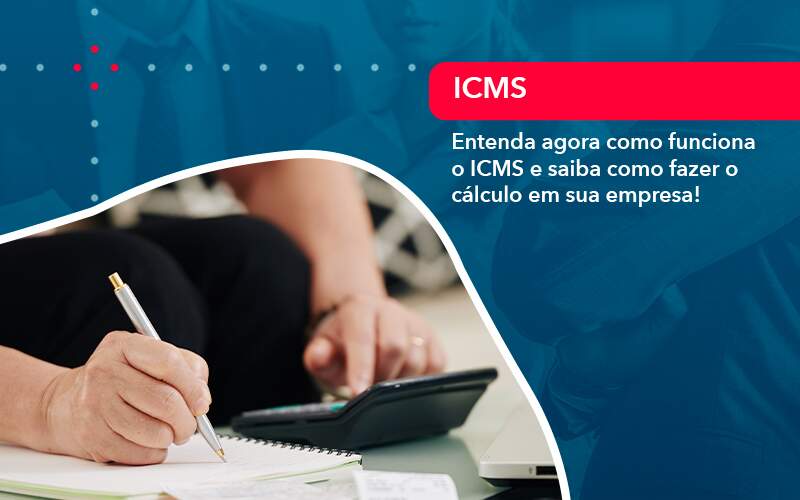 Entenda Agora Como Funciona O Icms E Saiba Como Fazer O Calculo Em Sua Empresa 1 - Rocha Contábil