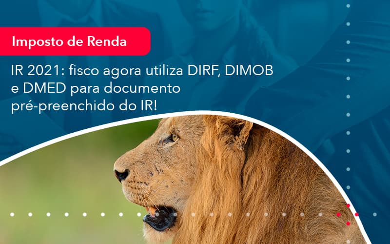 Ir 2021 Fisco Agora Utiliza Dirf Dimob E Dmed Para Documento Pre Preenchido Do Ir 1 - Rocha Contábil