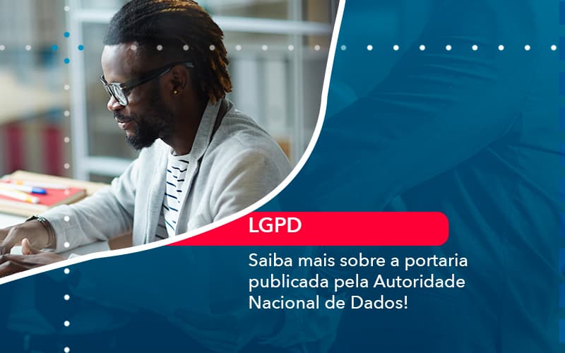 Saiba Mais Sobre A Portaria Publicada Pela Autoridade Nacional De Dados 1 - Rocha Contábil