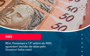 Bem Pronampe E 13 Salario Do Inss Aguardam Decisao De Datas Pelo Governo Saiba Mais 1 - Rocha Contábil