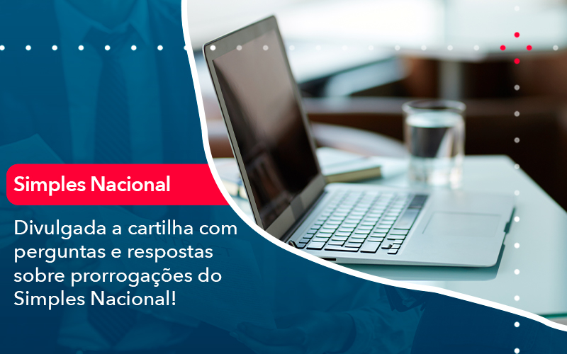 Divulgada A Cartilha Com Perguntas E Respostas Sobre Prorrogacoes Do Simples Nacional - Rocha Contábil