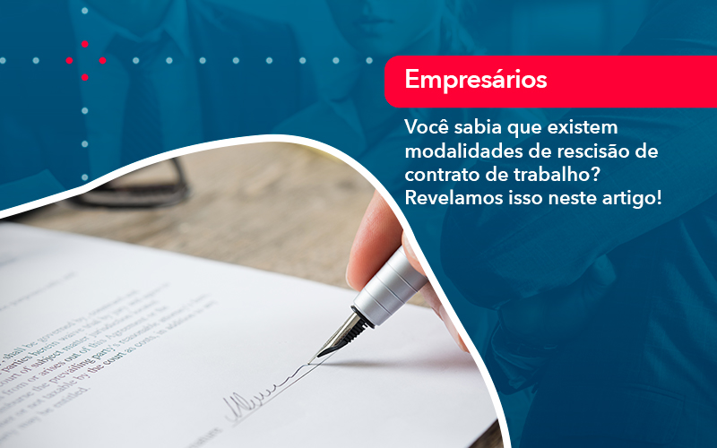 Voce Sabia Que Existem Modalidades De Rescisao De Contrato De Trabalho - Rocha Contábil