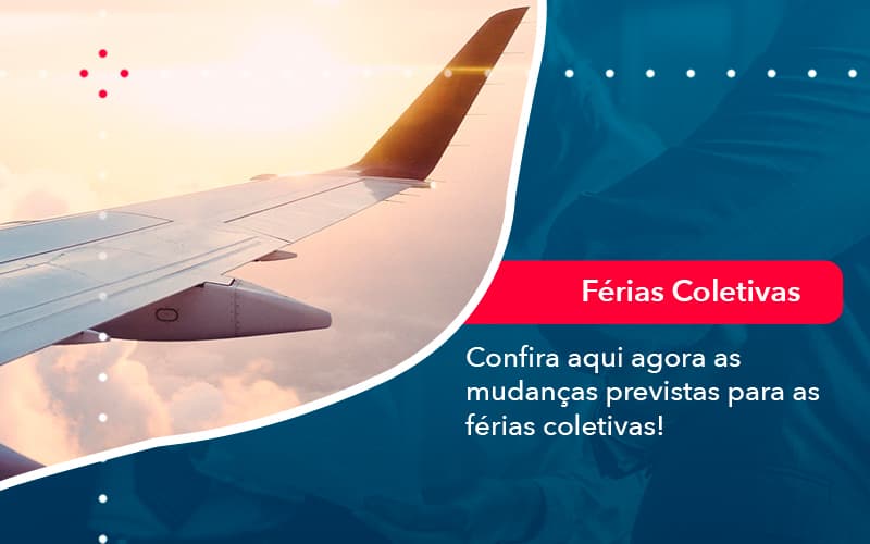 Confira Aqui Agora As Mudancas Previstas Para As Ferias Coletivas 1 - Rocha Contábil