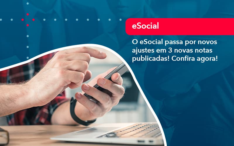 O E Social Passa Por Novos Ajustes Em 3 Novas Notas Publicadas Confira Agora 1 - Rocha Contábil