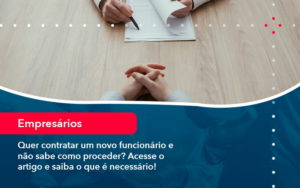 Quer Contratar Um Novo Funcionario E Nao Sabe Como Proceder Acesse O Artigo E Saiba O Que E Necessario 1 1 - Rocha Contábil