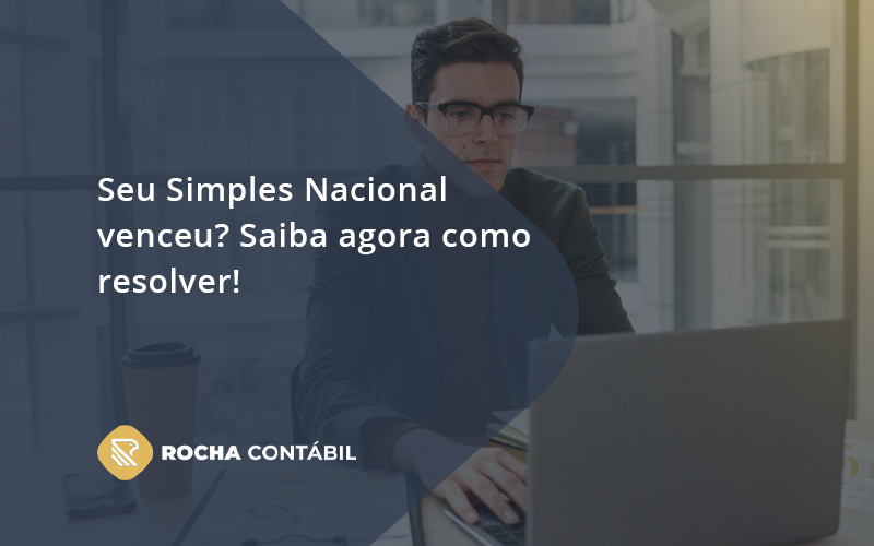 Seu Simples Nacional Venceu Saiba Agora Como Resolver Rocha - Rocha Contábil