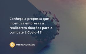 Conheça A Proposta Que Incentiva Empresas A Realizarem Doações Para O Combate à Covid 19! Rocha - Rocha Contábil