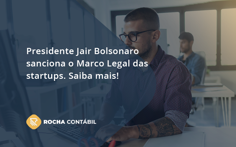 Presidente Jair Bolsonaro Sanciona O Marco Legal Das Startups. Saiba Mais Rocha - Rocha Contábil