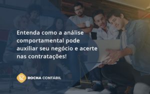 Entenda Como A Analise Comportamental Pode Auxiliar Seu Pequeno Ou Medio Negocio E Acerte Nas Contratacoes Rocha - Rocha Contábil