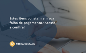 Estes Itens Constam Em Sua Folha De Pagamento Rocha - Rocha Contábil