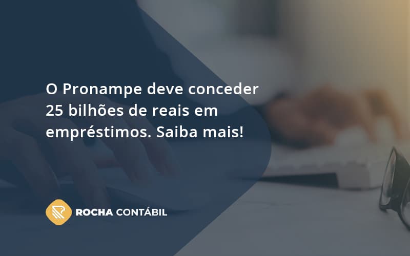 O Pronampe Deve Conceder 25 Bilhões De Reais Em Empréstimos. Saiba Mais! Rocha Contabil - Rocha Contábil