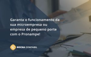 Pronampe Essa é A Chance De Fortalecer A Sua Microempresa Ou Empresa De Pequeno Porte Na Pandemia! Rocha Contabil - Rocha Contábil