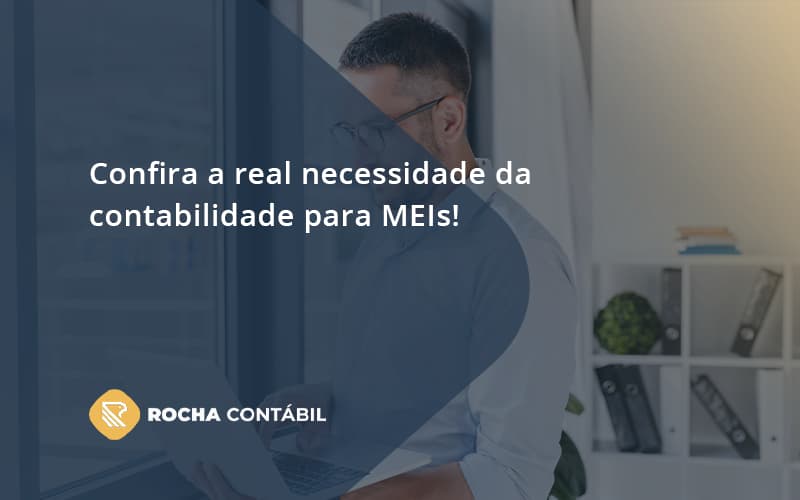 Confira A Real Necessidade Da Contabilidade Para Meis! Rocha Contabil - Rocha Contábil