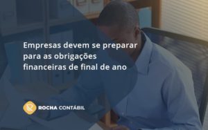 Empresas Devem Se Preparar Para As Obrigações Financeiras De Final De Ano Rocha Contabil - Rocha Contábil