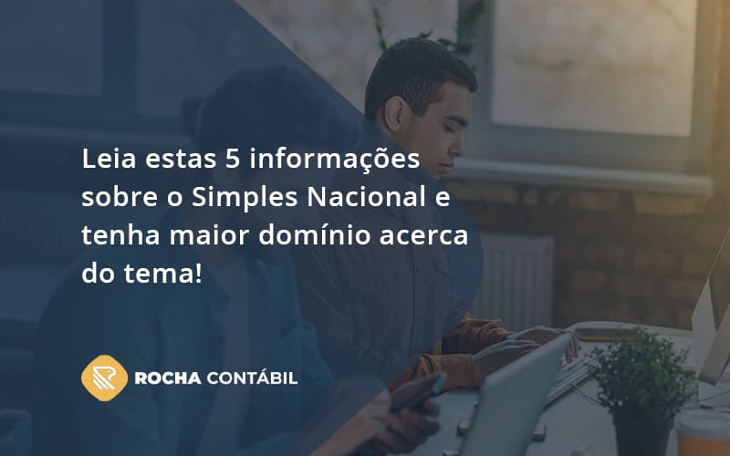 Leia Estas 5 Informações Sobre O Simples Nacional E Tenha Maior Domínio Acerca Do Tema Rocha Contabil - Rocha Contábil