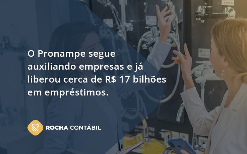 O Pronampe Segue Auxiliando Empresas E Já Liberou Cerca De R$ 17 Bilhões Em Empréstimos. Saiba Mais Rocha Contabil - Rocha Contábil