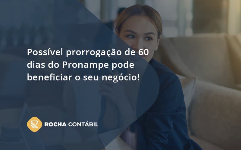 Possível Prorrogação De 60 Dias Do Pronampe Pode Beneficiar O Seu Negócio Rocha Contabil - Rocha Contábil