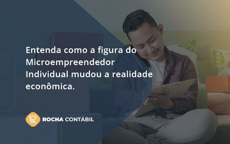 Entenda Como A Figura Do Microempreendedor Individual Mudou A Realidade Econômica. Rocha Contabil - Rocha Contábil